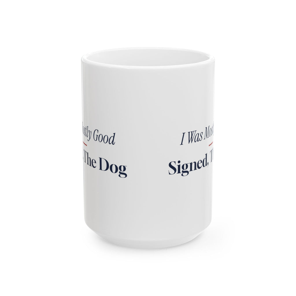 Funny Christmas Coffee Mug I Was Mostly Good Signed The Dog