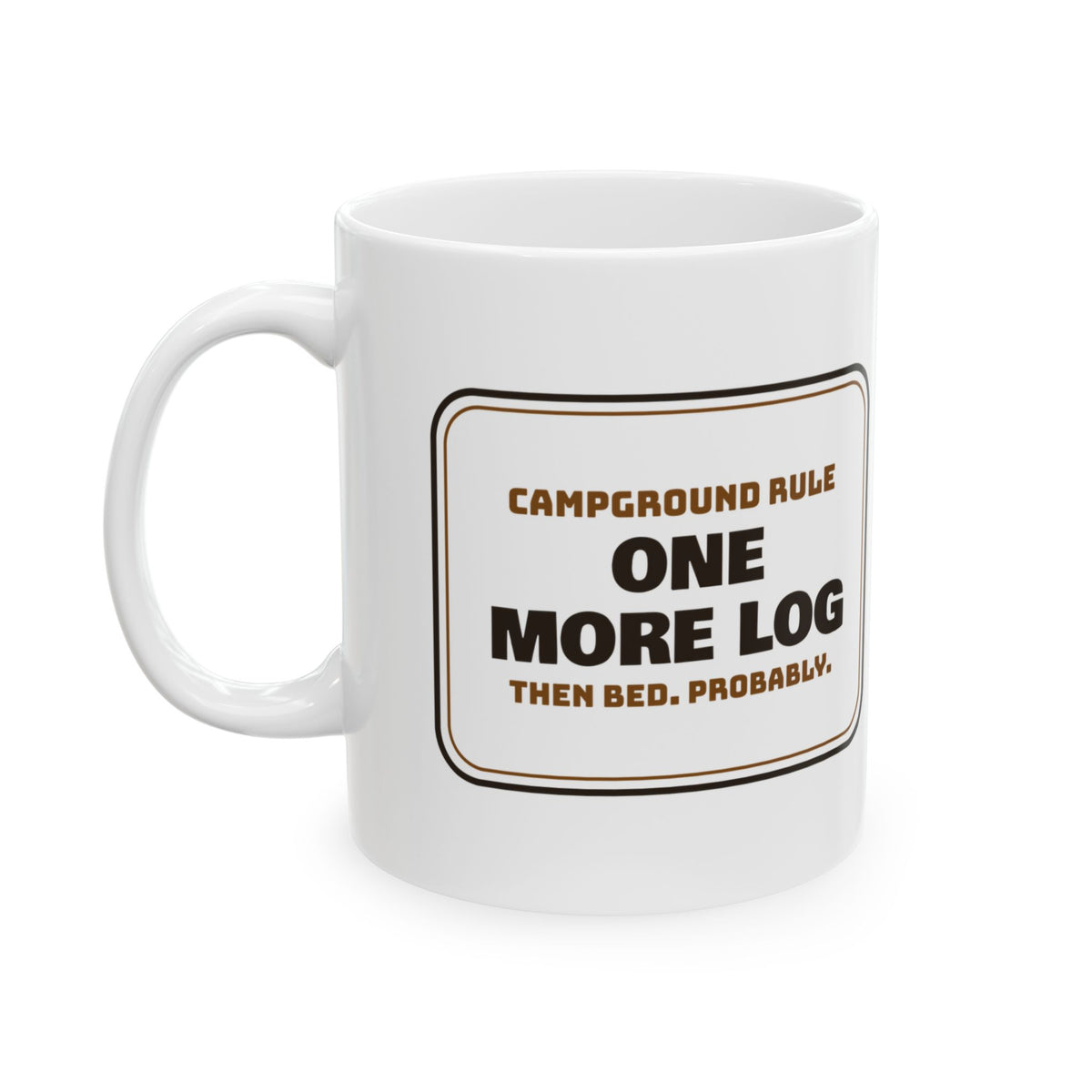 Funny Camping Mug One More Log Then Bed Probably For Campers