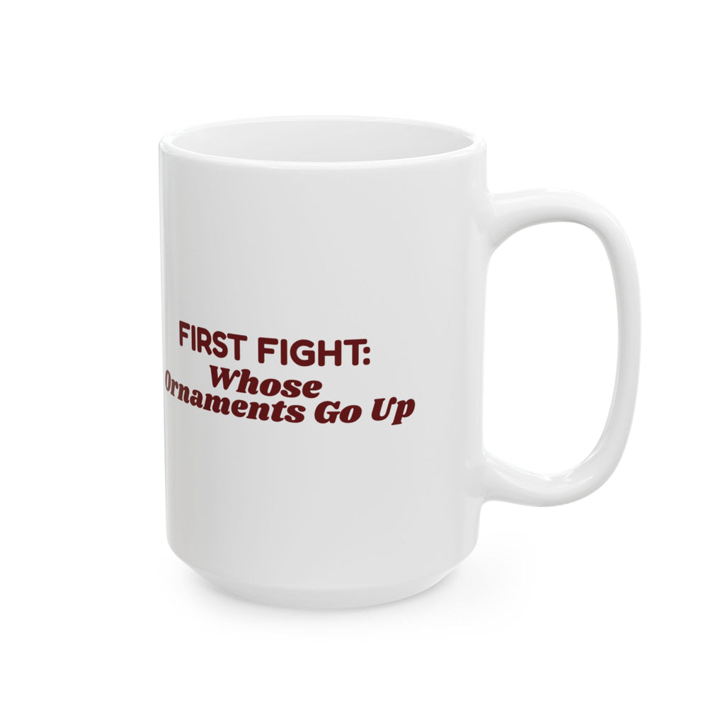 Funny Christmas Coffee Mug First Fight Whose Ornaments Go Up
