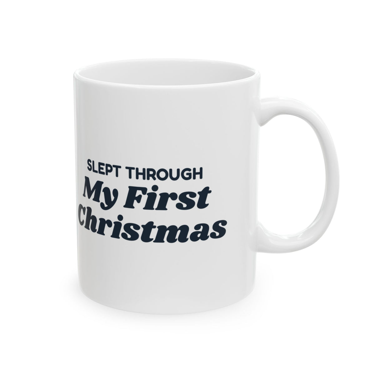 Funny Christmas Coffee Mug Slept Through My First Christmas Baby