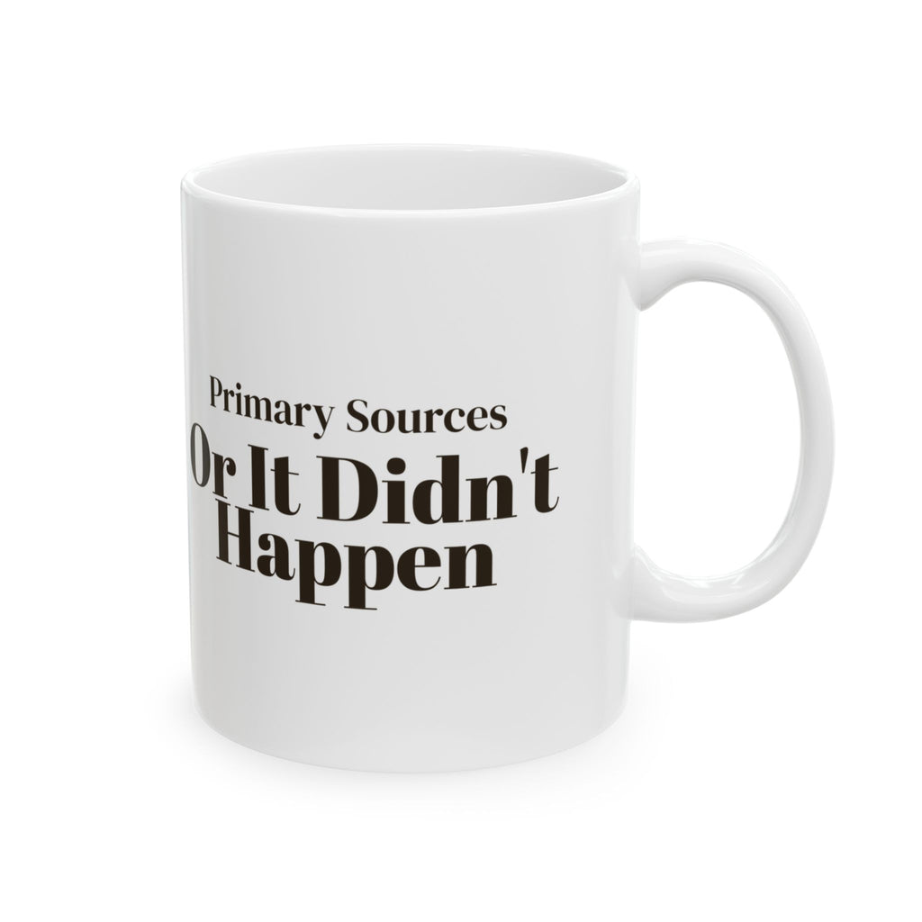 Funny History Nerd Coffee Mug Primary Sources Or It Didn't Happen