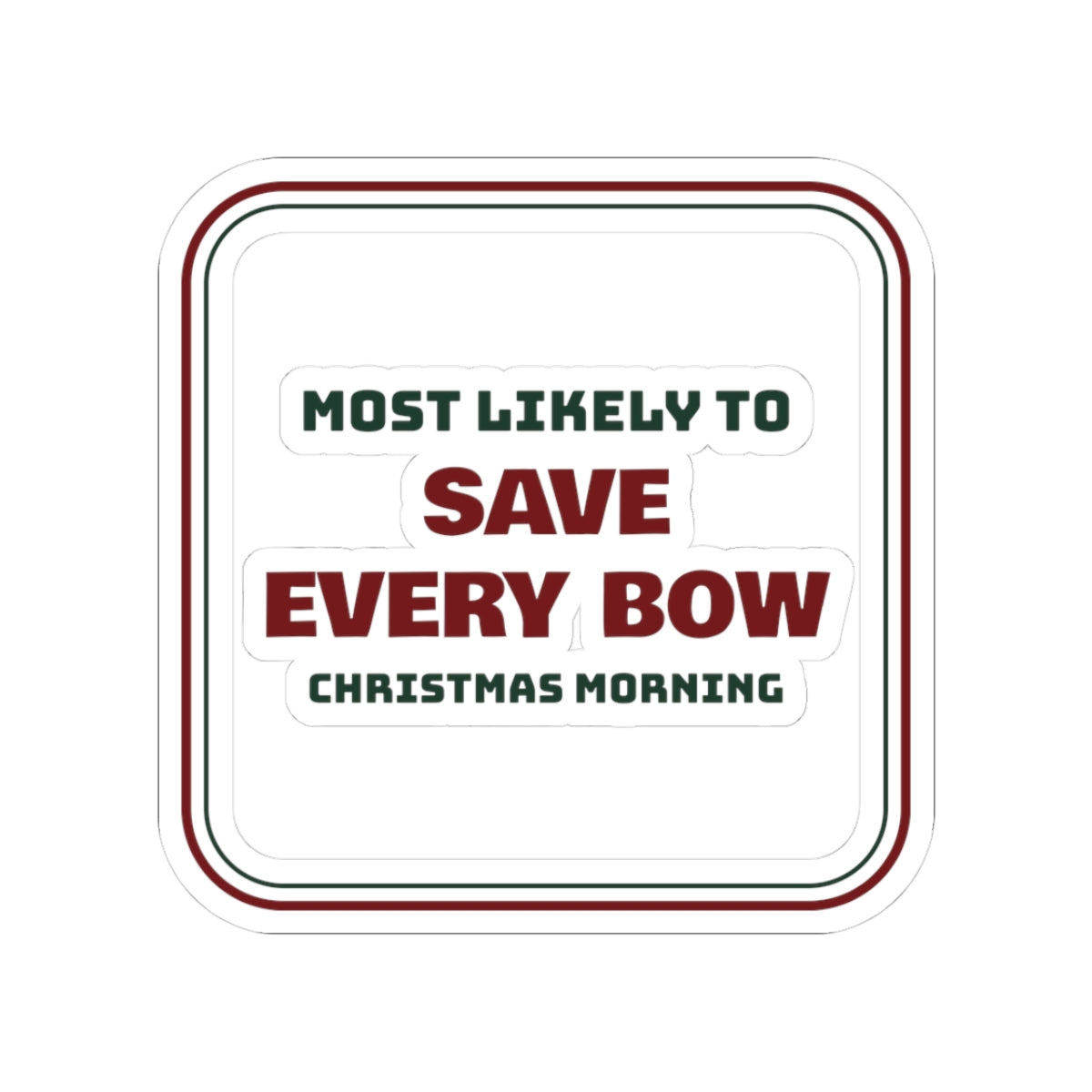 Funny Family Christmas Sticker Most Likely To Save Every Bow