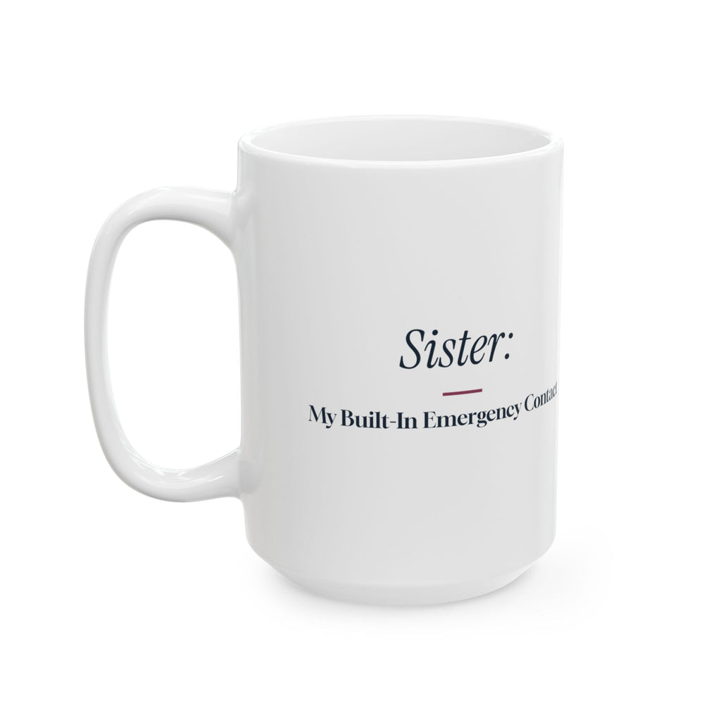 Funny Sister Coffee Mug Sister My Built-In Emergency Contact