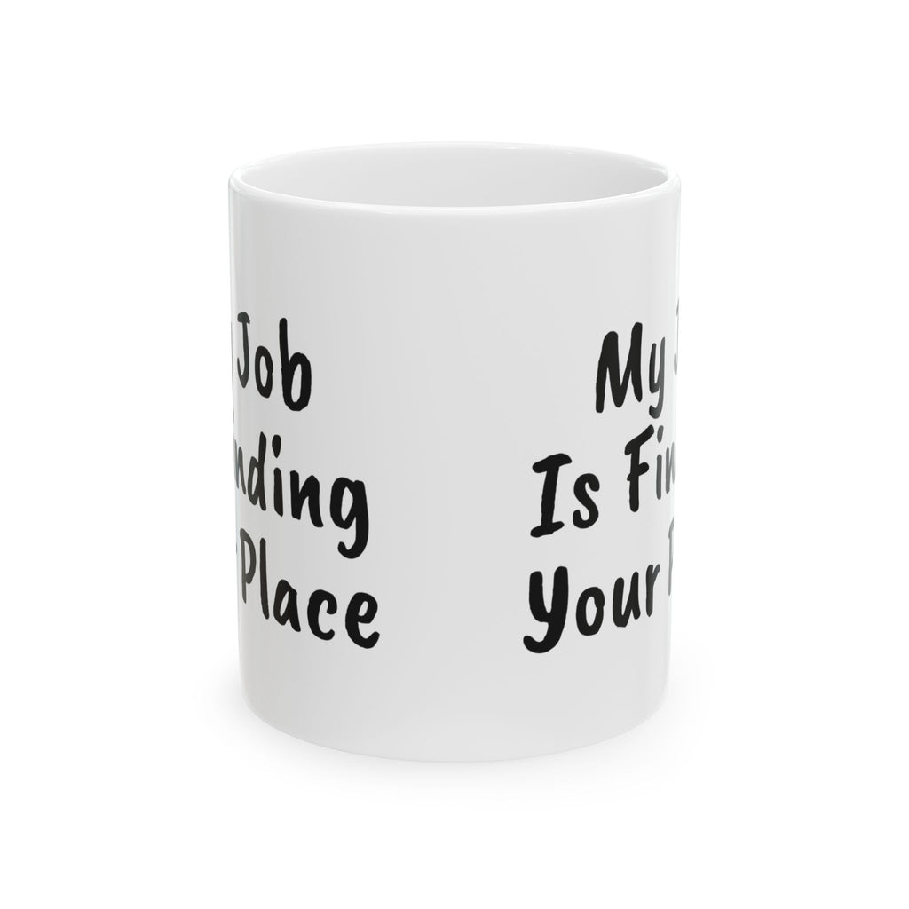 Delivery Driver Coffee Mug My Job Is Finding Your Place