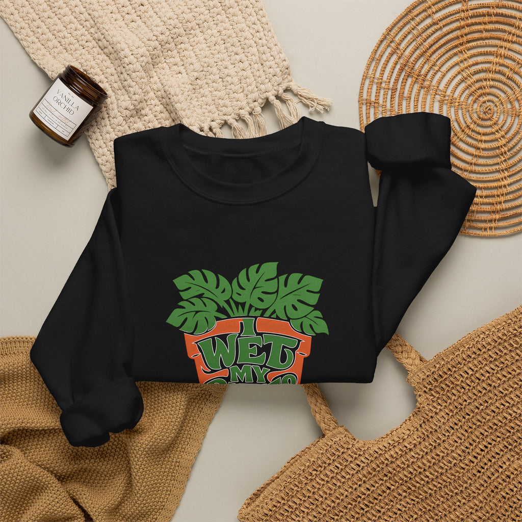 I Wet My Plants Funny Plant Lover Gardening Sweatshirt