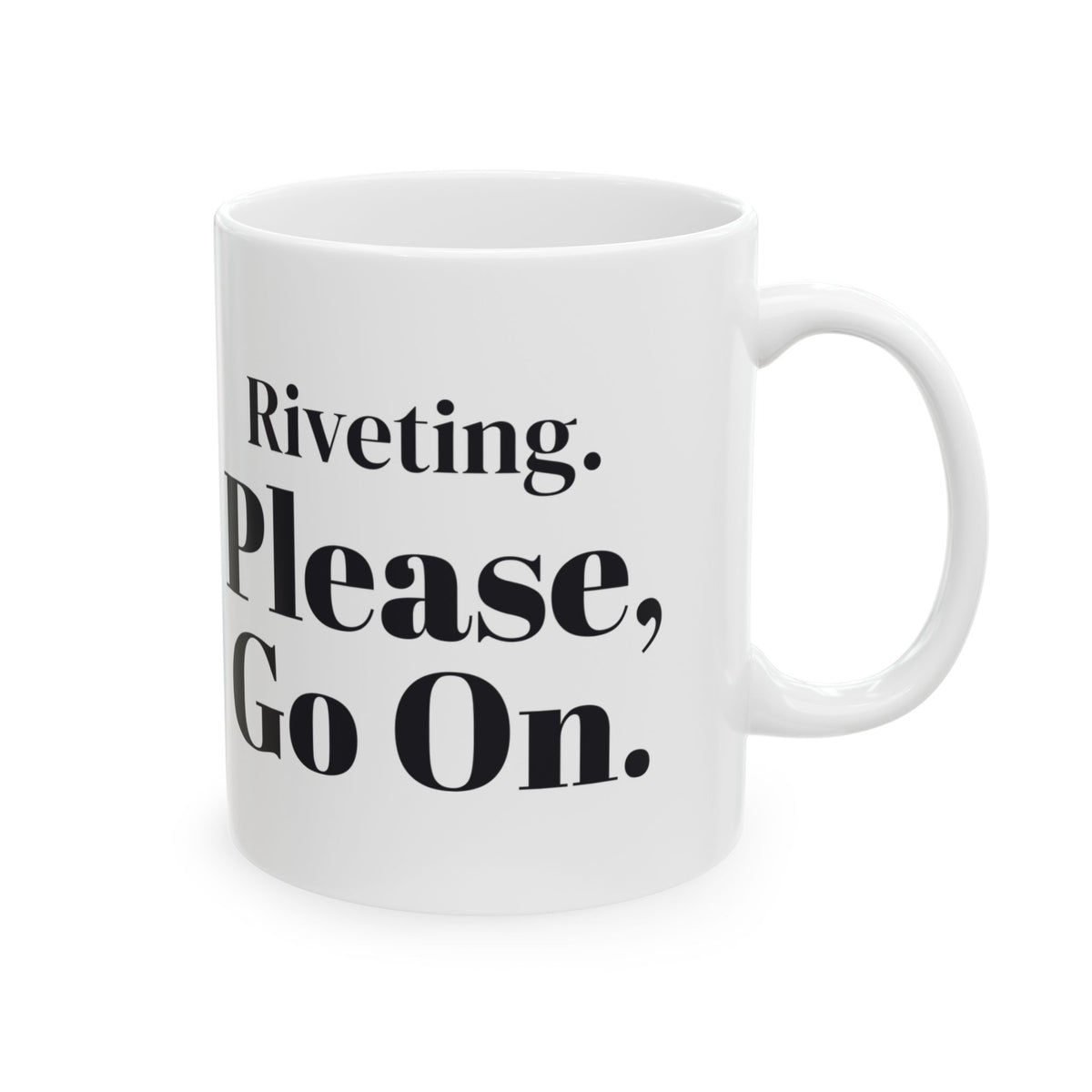 Funny Sarcastic Coffee Mug Riveting Please Go On For Coworkers