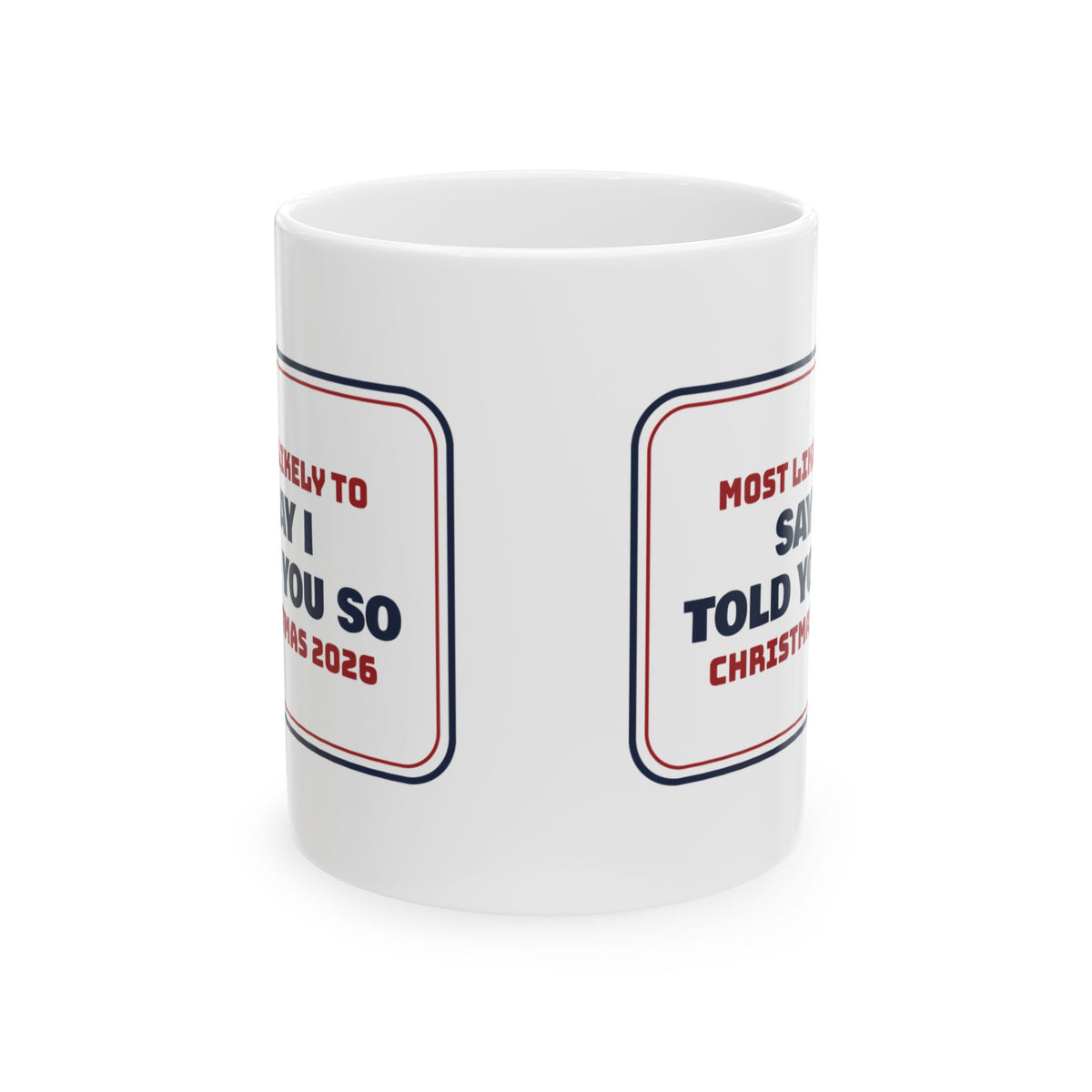 Funny Family Christmas Coffee Mug Most Likely To Say I Told You So