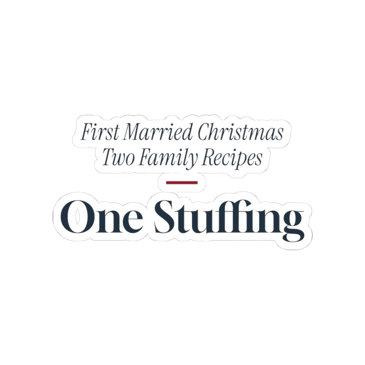 Funny Newlywed Christmas Sticker Two Family Recipes One Stuffing