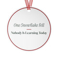 Funny Christmas Ornament One Snowflake Fell Nobody Is Learning Today