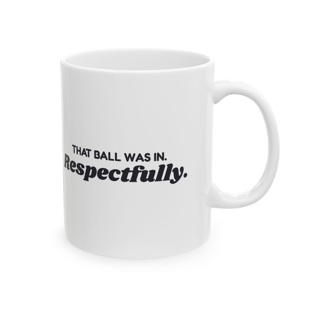 Funny Pickleball Coffee Mug That Ball Was In Respectfully