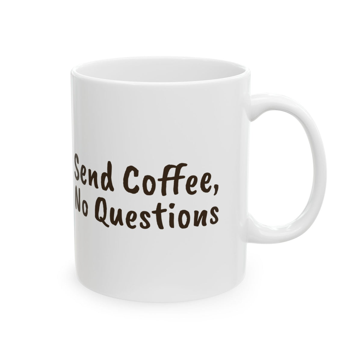 Funny Coffee Mug Send Coffee No Questions For Coffee Lovers