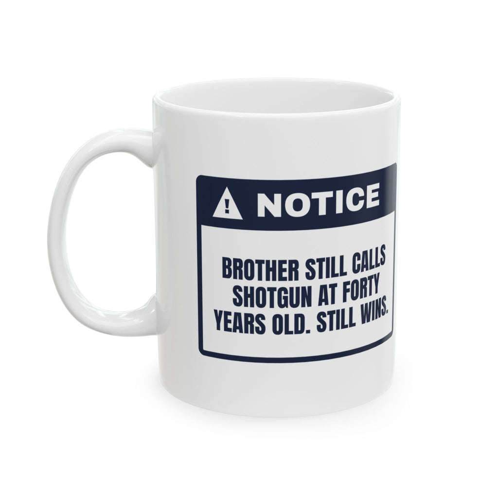 Funny Brother Coffee Mug Still Calls Shotgun Still Wins Warning