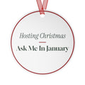 Funny Christmas Ornament Hosting Christmas Ask Me In January For Hosts