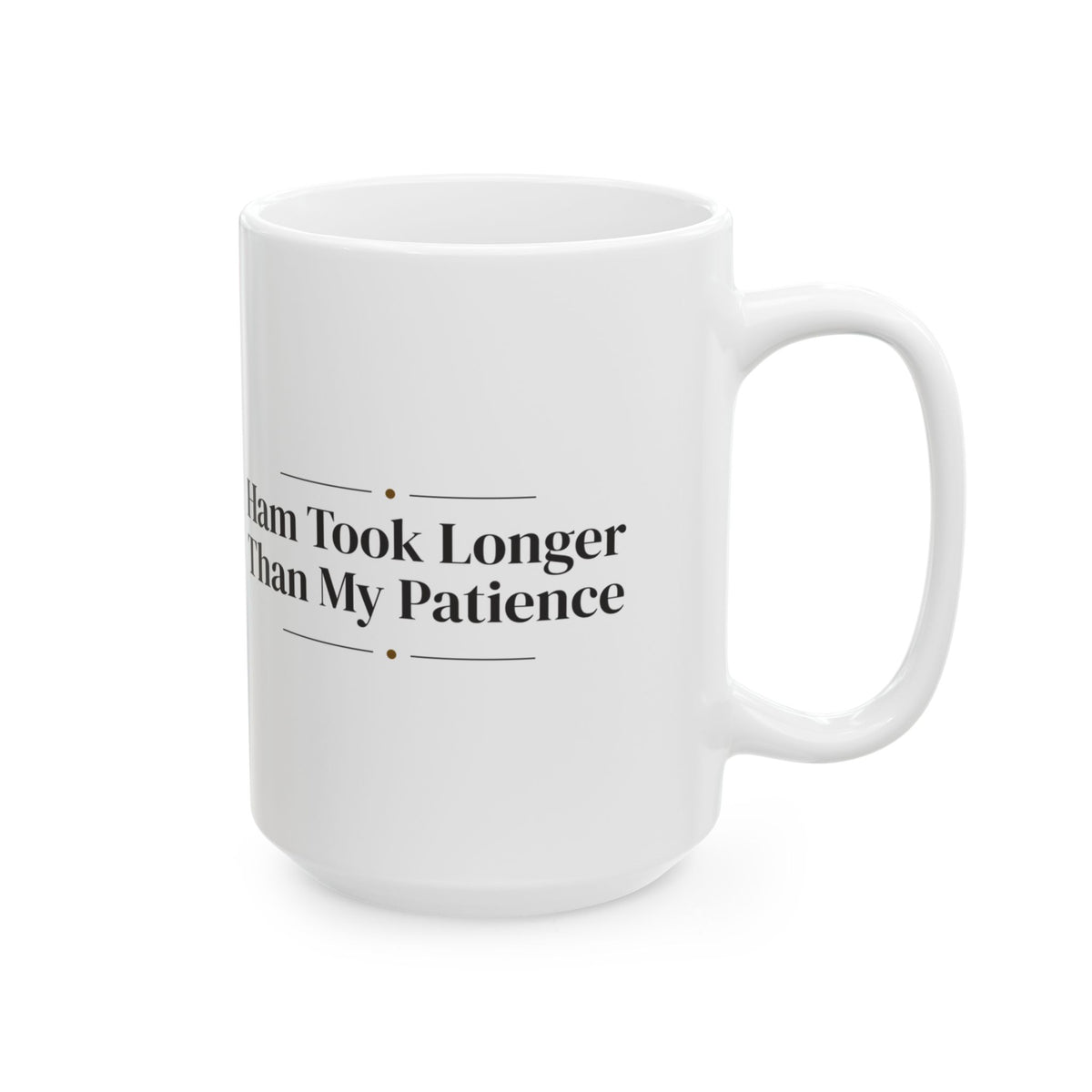 Funny Brunch Coffee Mug Ham Took Longer For Hosting Mom