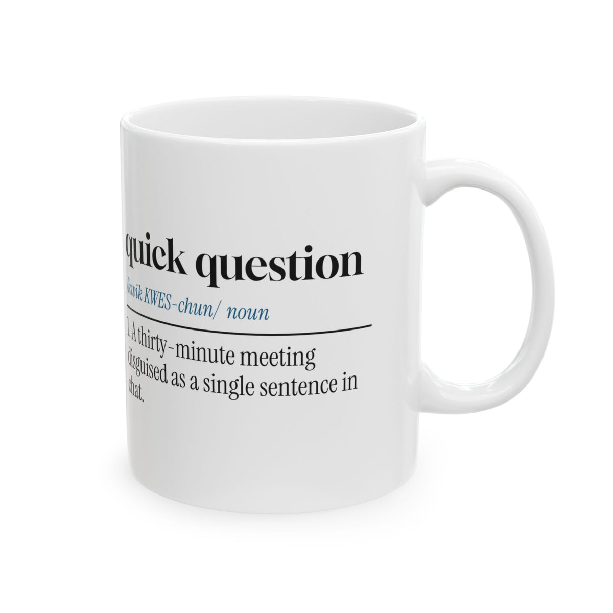 Quick Question Coffee Mug Never Actually Quick