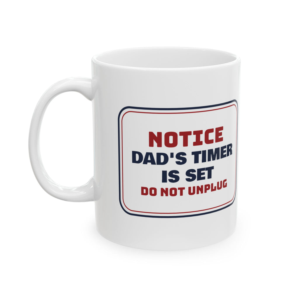 Funny Christmas Coffee Mug Dad's Timer Is Set Do Not Unplug For Dads