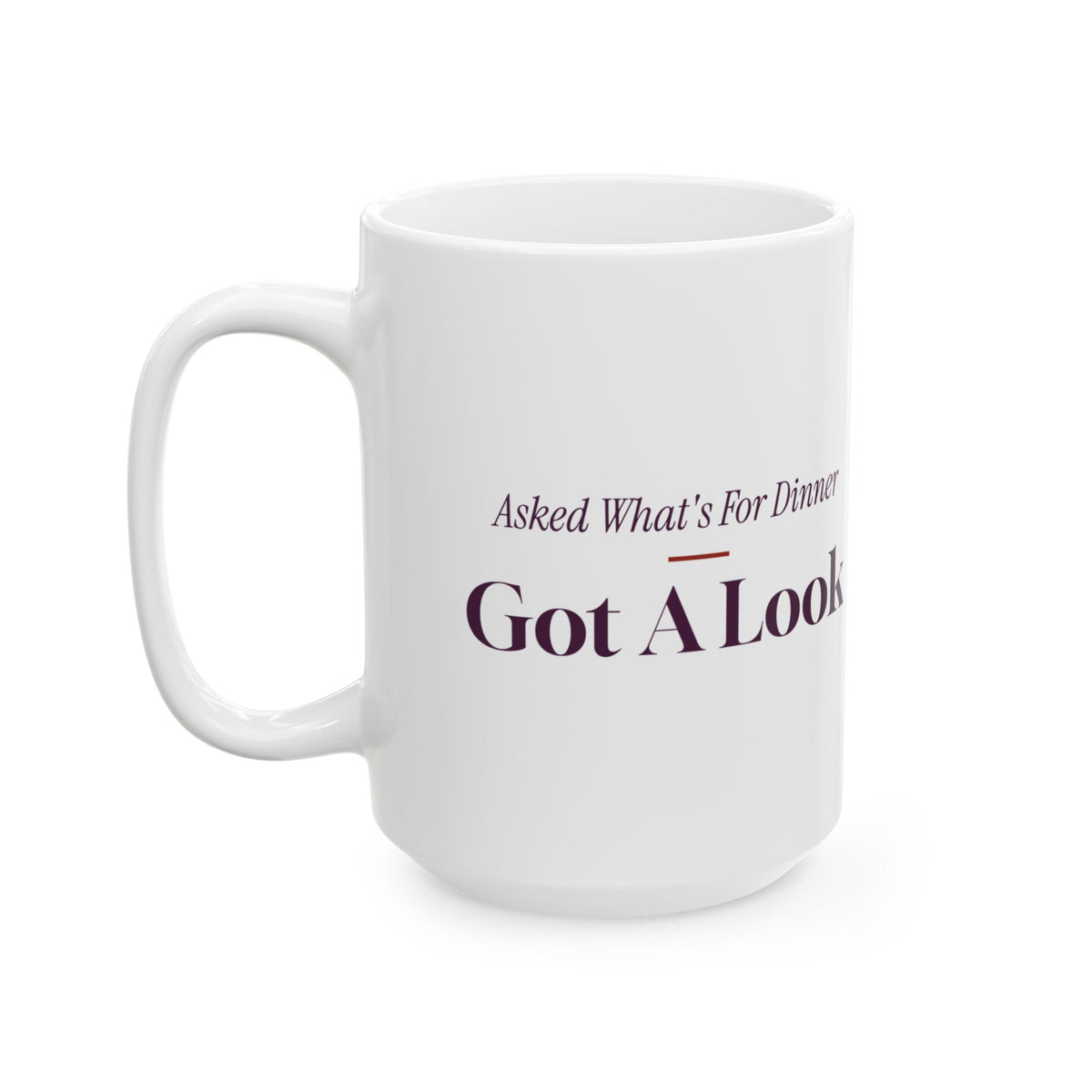 Funny Wife Coffee Mug Asked What's For Dinner Got A Look