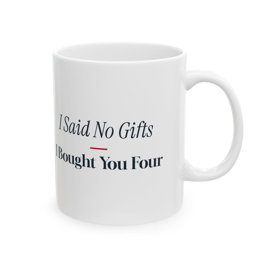 Funny Christmas Shopping Coffee Mug I Said No Gifts I Bought You Four