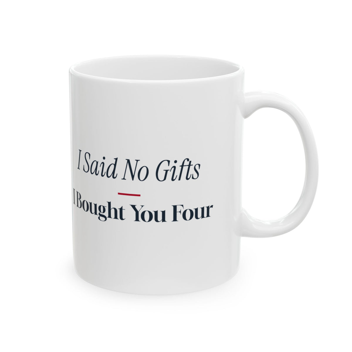 Funny Christmas Shopping Coffee Mug I Said No Gifts I Bought You Four