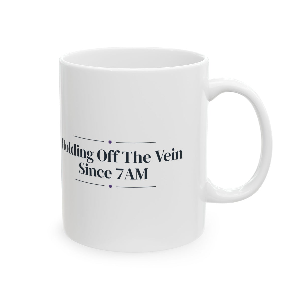 Funny Vet Tech Mug Holding Off The Vein Since Morning For Vet Techs