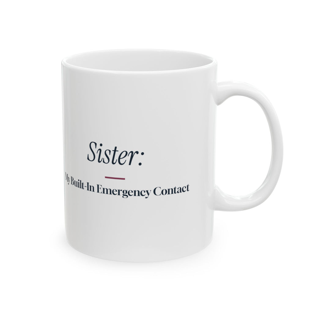 Funny Sister Coffee Mug Sister My Built-In Emergency Contact