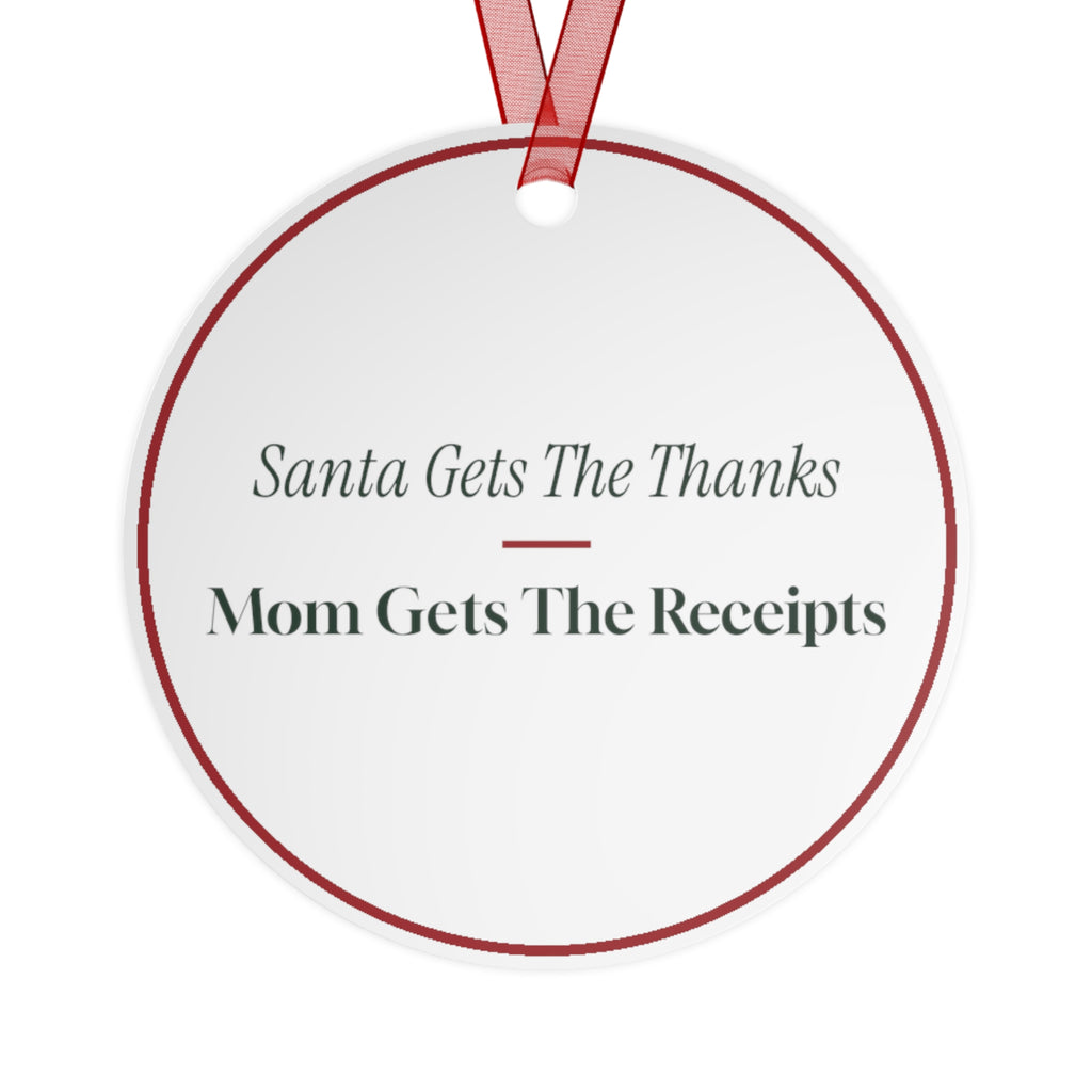 Funny Christmas Ornament Santa Gets The Thanks Mom Gets The Receipts