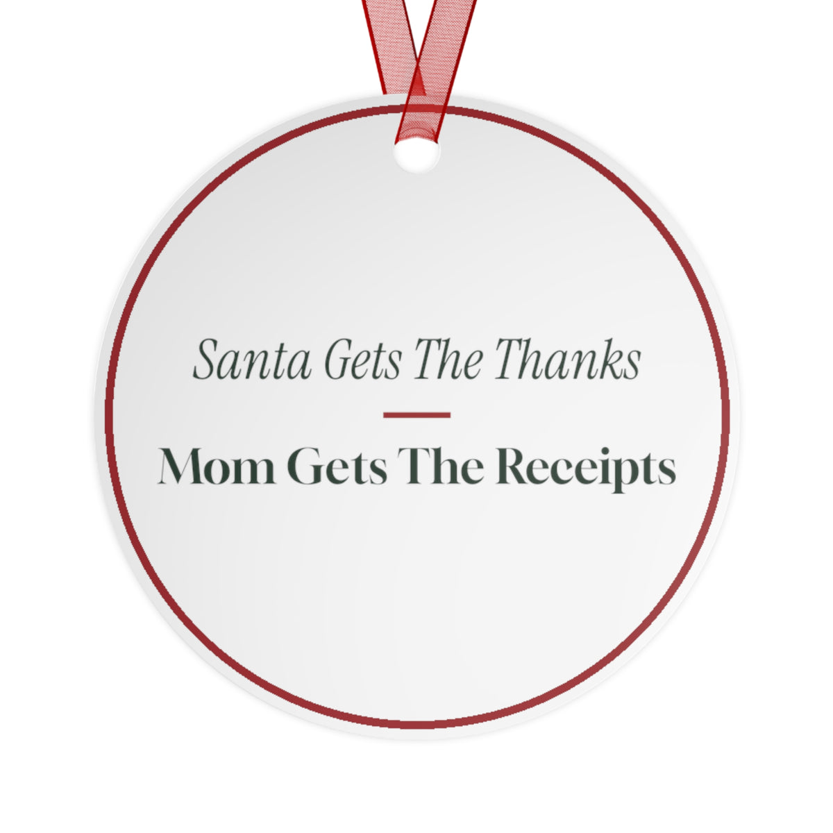 Funny Christmas Ornament Santa Gets The Thanks Mom Gets The Receipts