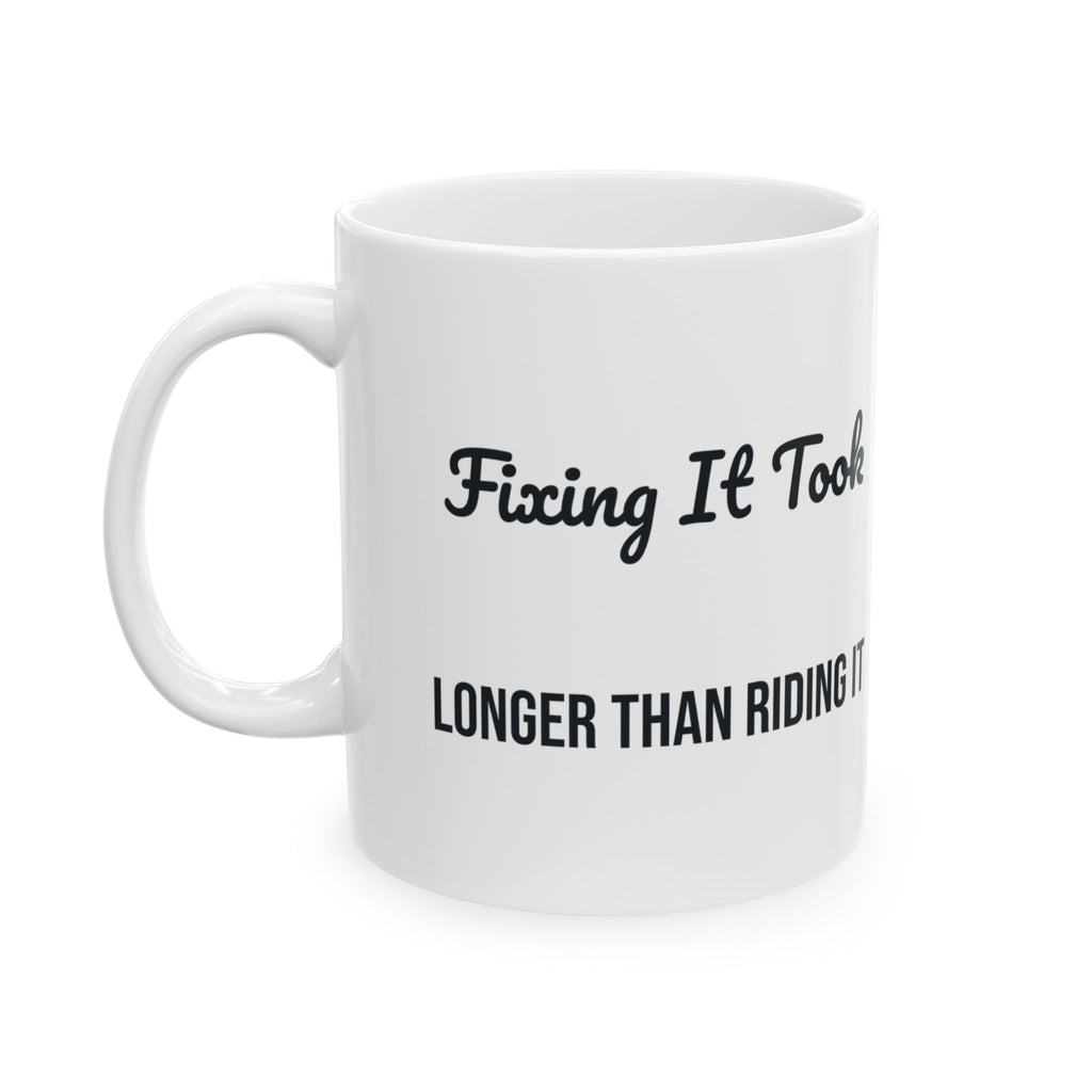 Funny Motorcycle Coffee Mug Fixing It Took Longer Than Riding It