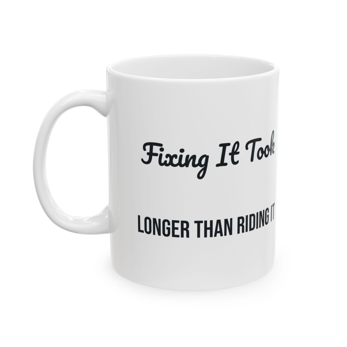 Funny Motorcycle Coffee Mug Fixing It Took Longer Than Riding It