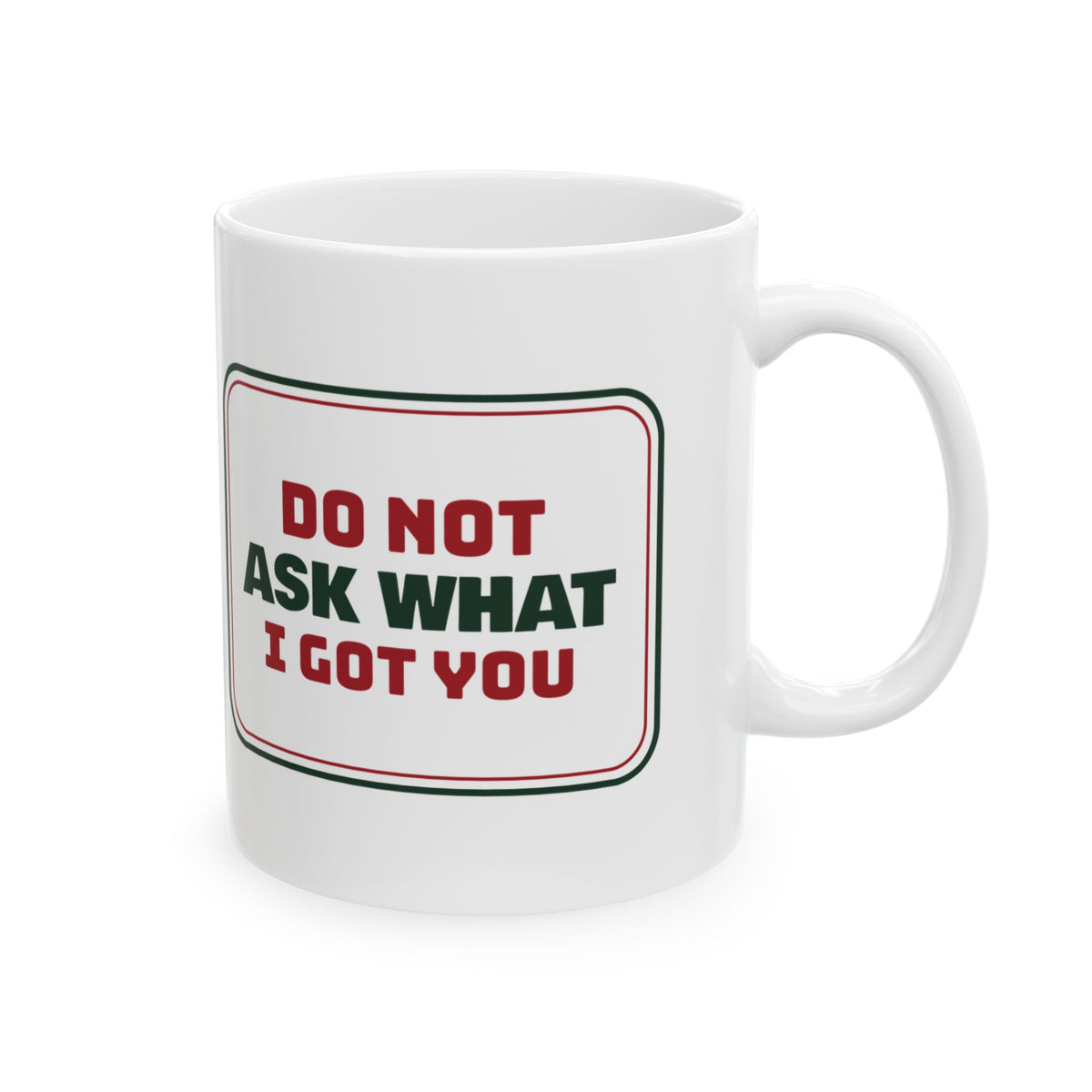 Funny Christmas Shopping Coffee Mug Don't Ask What I Got You Sign