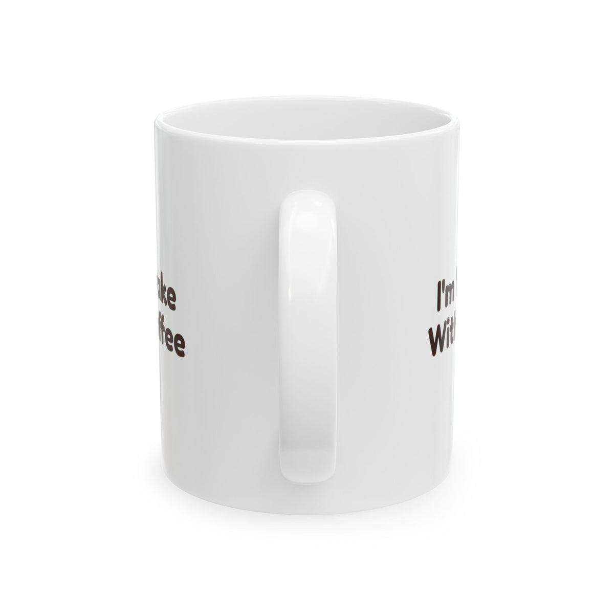Coffee Mug I'm Not Awake Without Coffee Funny