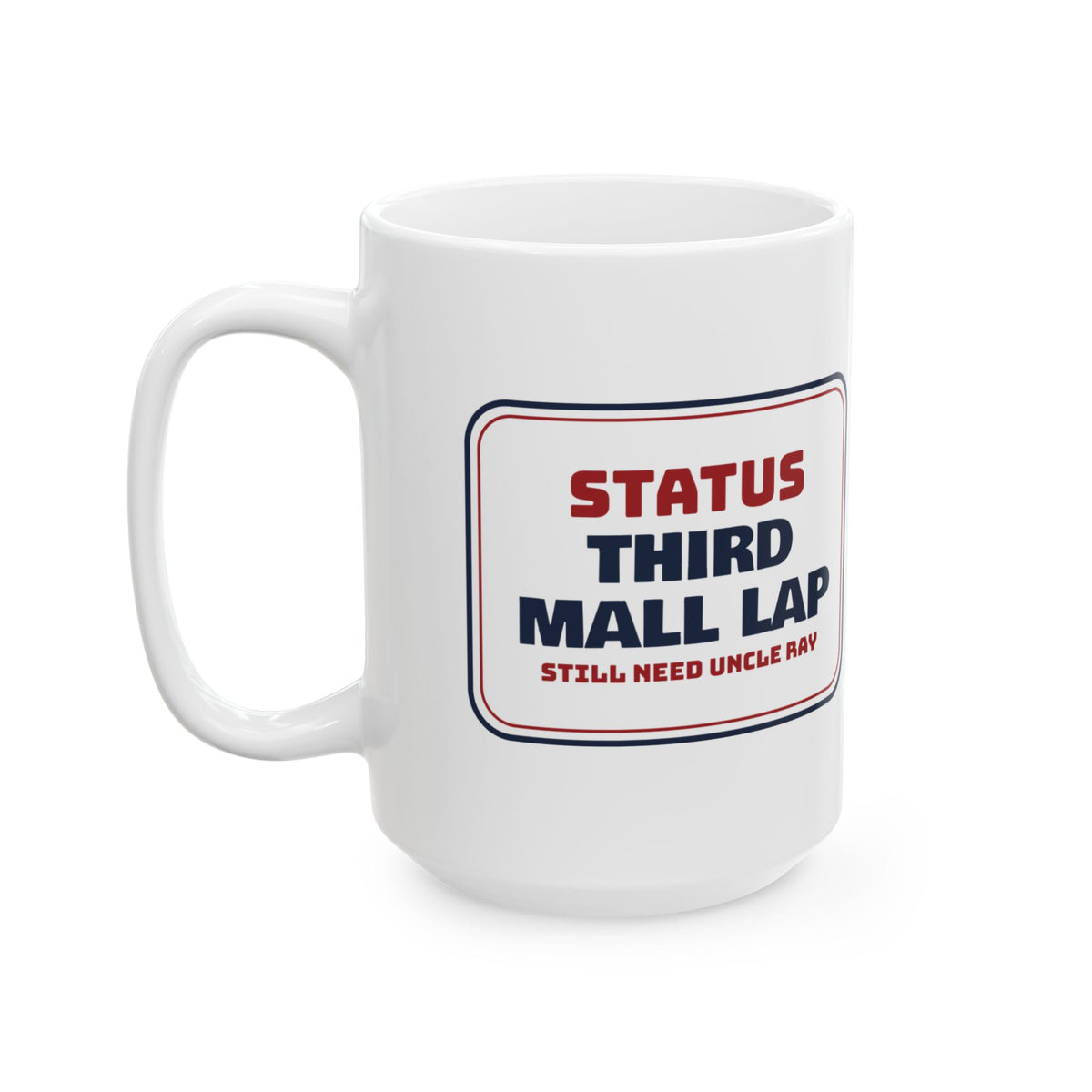 Funny Christmas Coffee Mug Third Mall Lap Still Need Uncle Ray