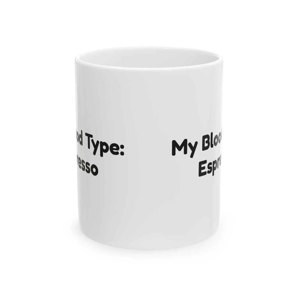 Coffee Mug My Blood Type Espresso For Coffee Lovers
