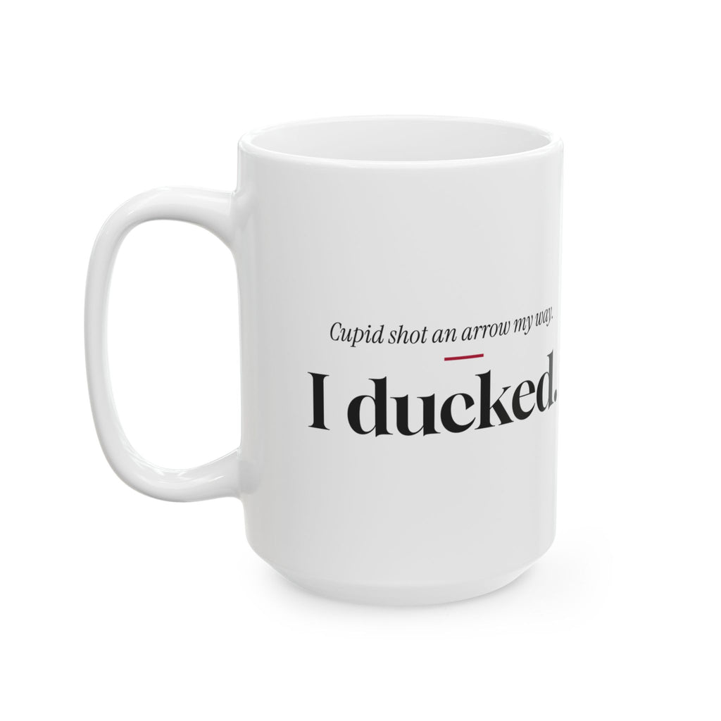Funny Single Coffee Mug Cupid Shot An Arrow I Ducked For Her