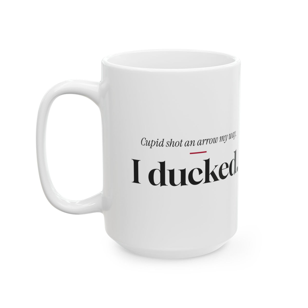 Funny Single Coffee Mug Cupid Shot An Arrow I Ducked For Her
