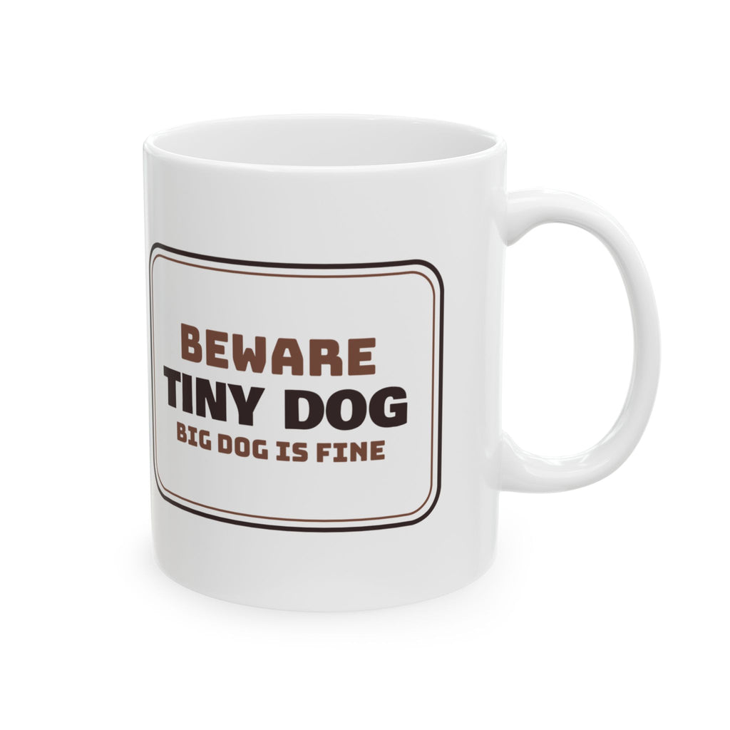 Funny Chihuahua Coffee Mug Beware Tiny Dog Big Dog Is Fine