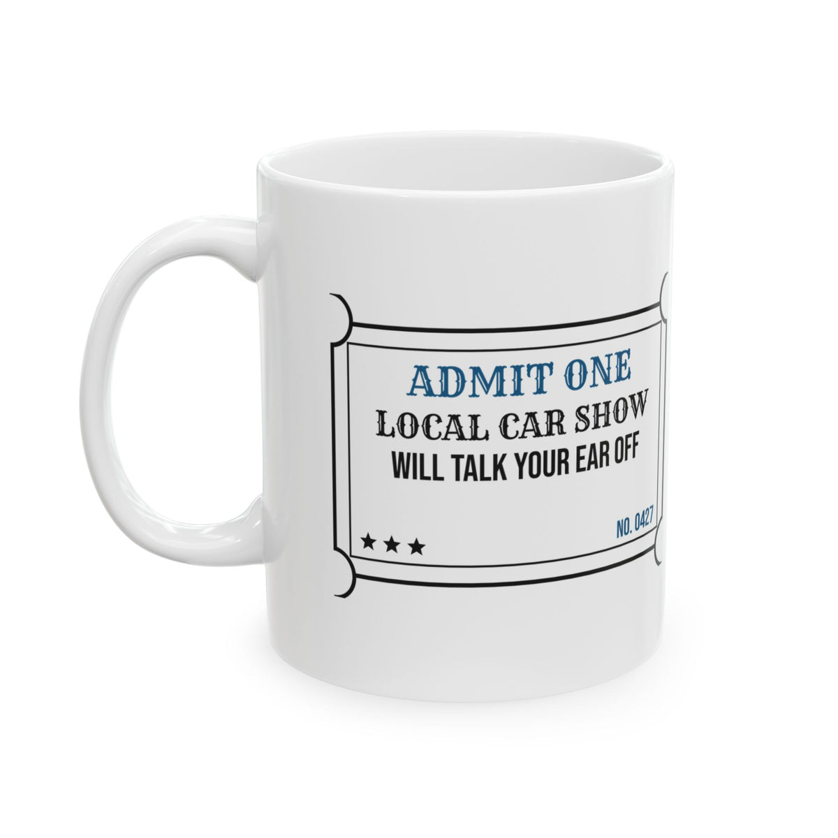 Car Guy Coffee Mug Admit One Local Car Show