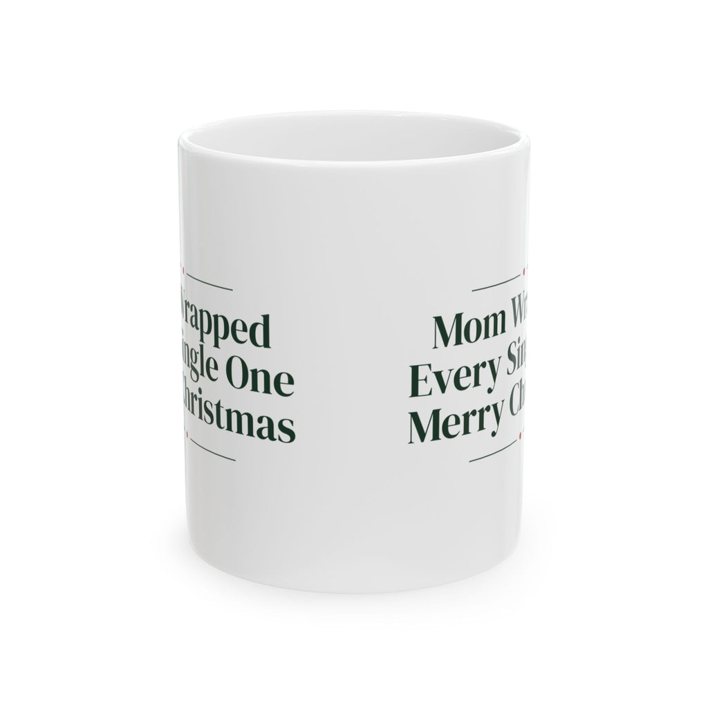 Christmas Coffee Mug Mom Wrapped Every Single One For Mom