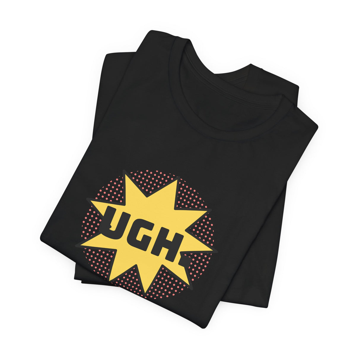 Funny Sarcastic Shirt UGH Said With Love Pop Art