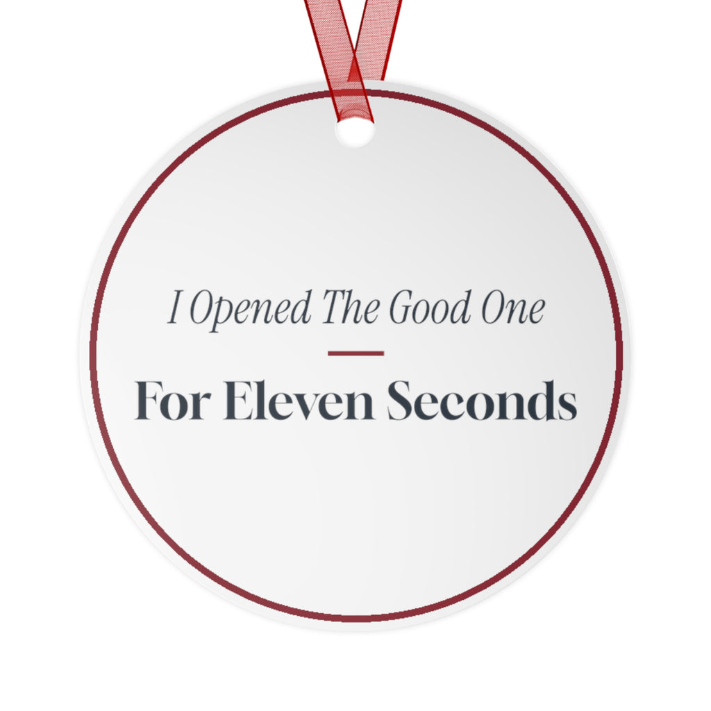 Funny Christmas Ornament I Opened The Good One For Eleven Seconds