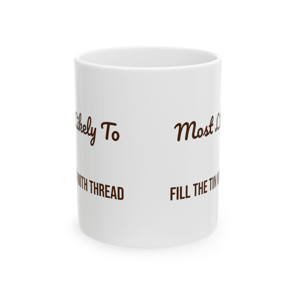 Funny Christmas Coffee Mug Most Likely To Fill The Tin With Thread