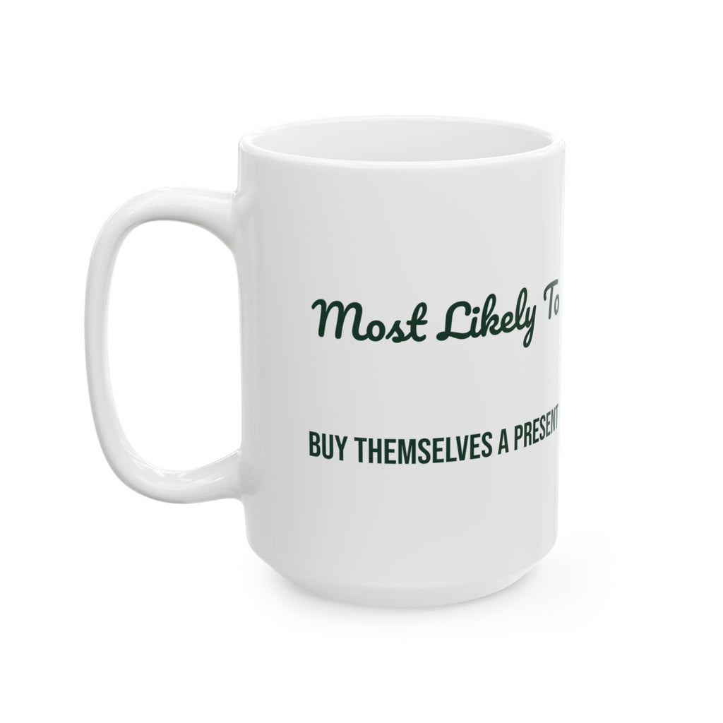 Funny Christmas Coffee Mug Most Likely To Buy Themselves A Present Family