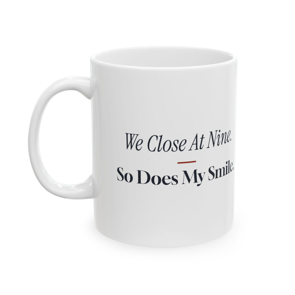 Funny Retail Coffee Mug We Close At Nine So Does My Smile