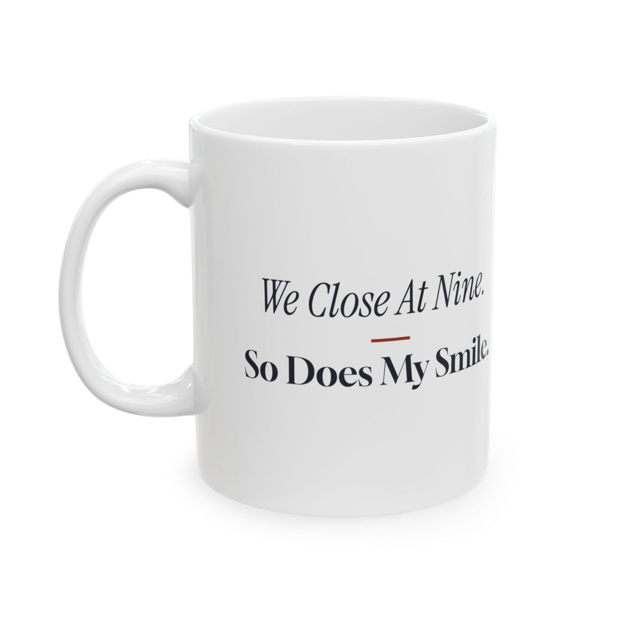 Funny Retail Coffee Mug We Close At Nine So Does My Smile