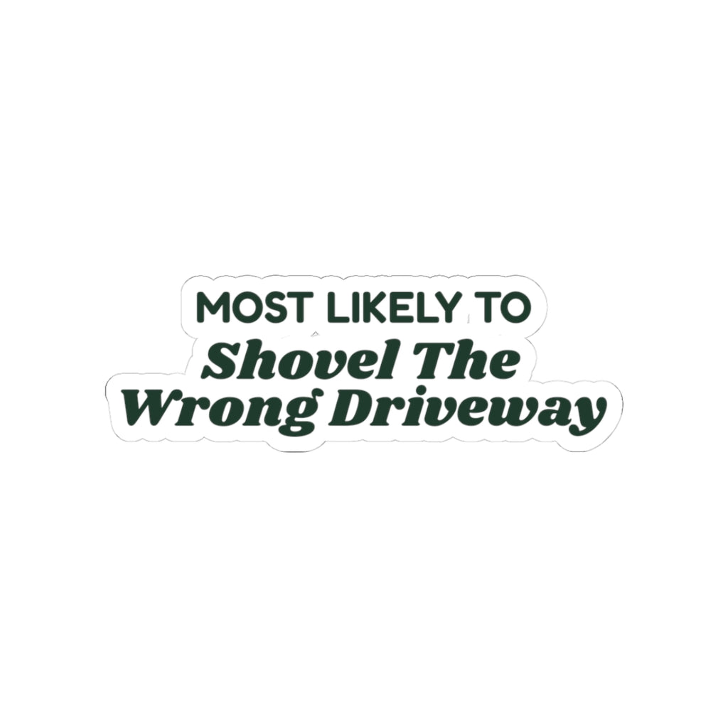 Funny Christmas Sticker Most Likely To Shovel The Wrong Driveway