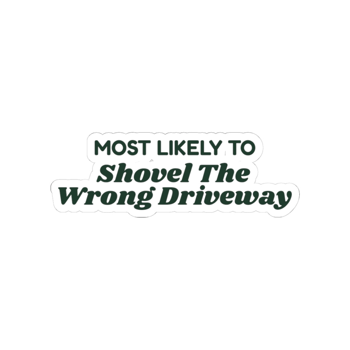 Funny Christmas Sticker Most Likely To Shovel The Wrong Driveway