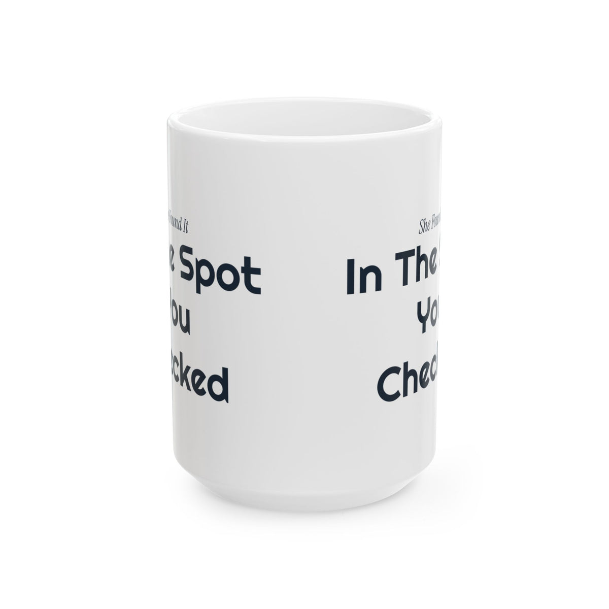 Funny Wife Coffee Mug She Found It In The Spot You Checked