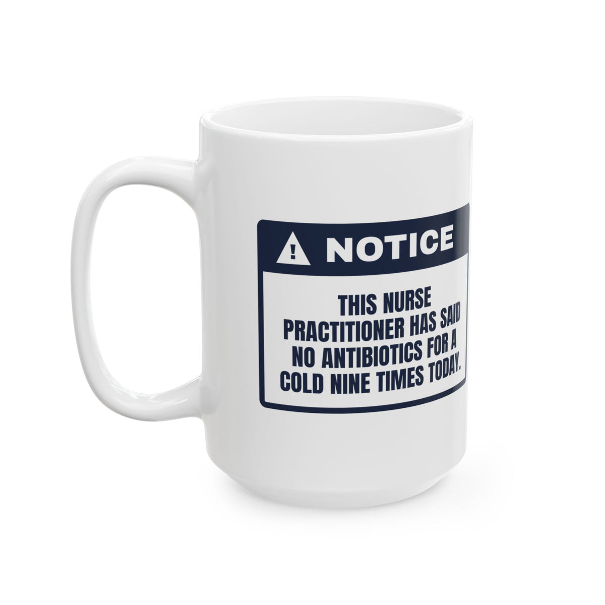 Funny Nurse Practitioner Coffee Mug No Antibiotics For A Cold Warning