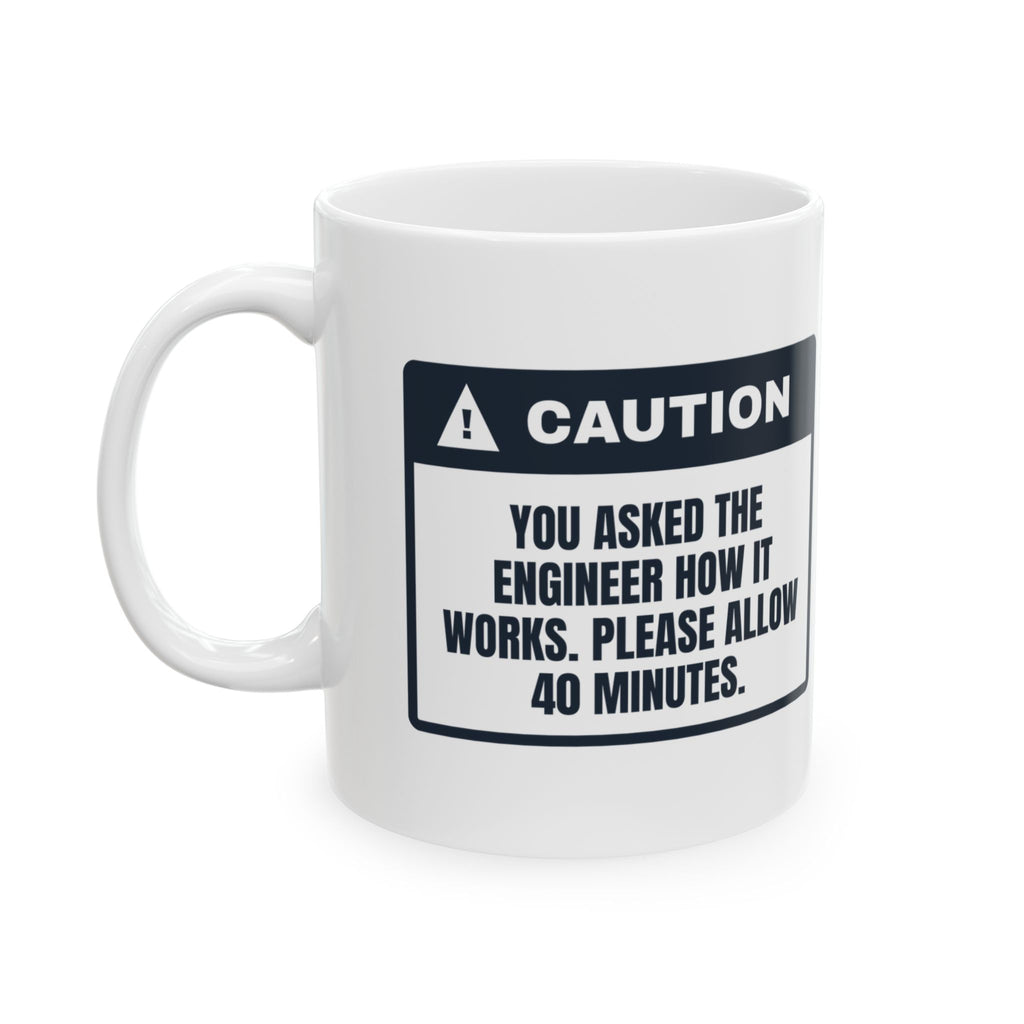 Funny Engineer Coffee Mug Asked How It Works Allow 40 Minutes