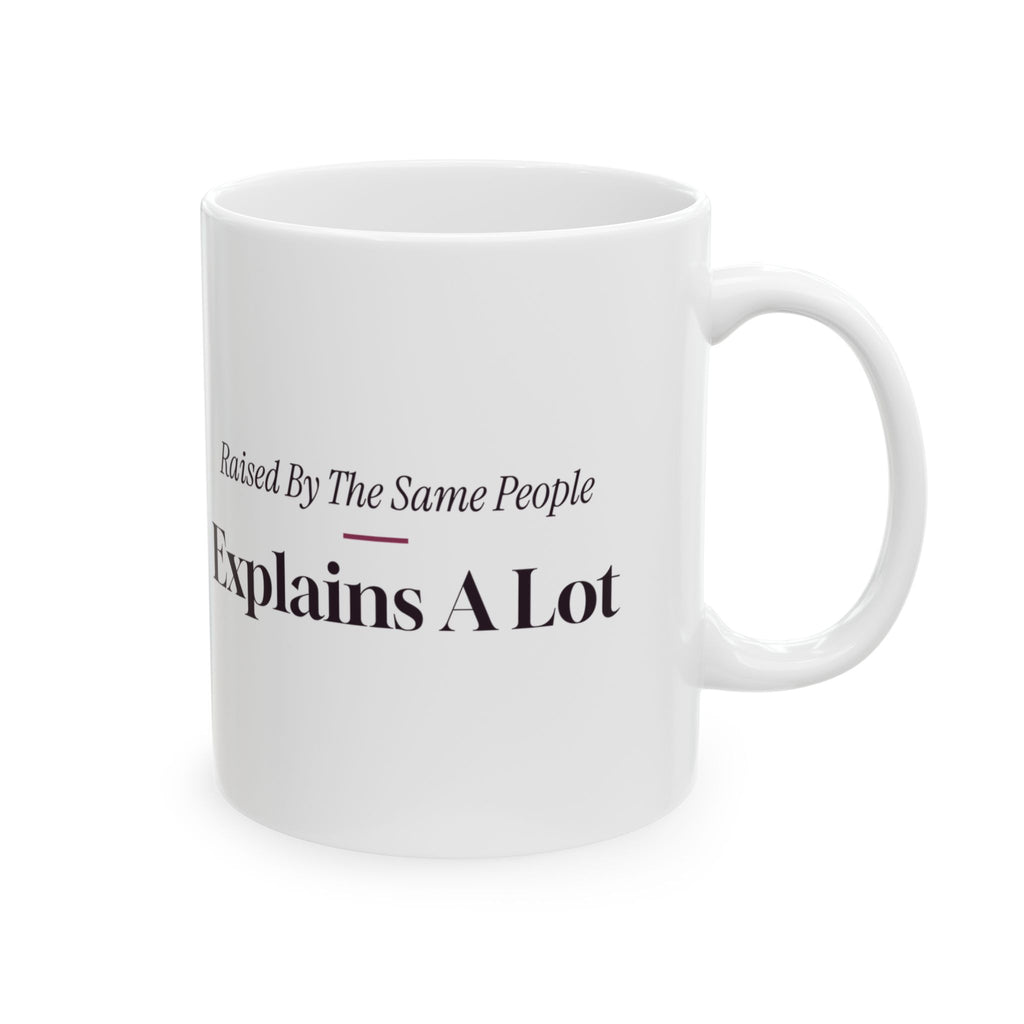 Funny Sister Mug Raised By The Same People Explains A Lot For Sisters